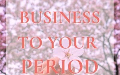 Why You Should Sync Your Business To Your Period Cycle